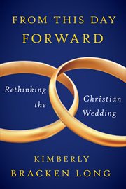 From This Day Forward--Rethinking the Christian Wedding cover image