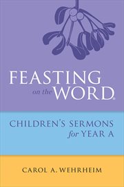 Feasting on the Word Childrens's Sermons for Year A cover image