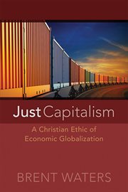 Just Capitalism : A Christian Ethic of Economic Globalization cover image