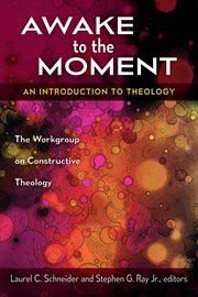 Awake to the Moment : An Introduction to Theology cover image