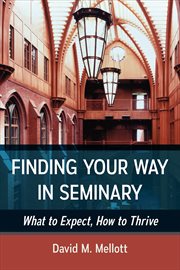 Finding Your Way in Seminary : What to Expect, How to Thrive cover image