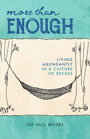 More than Enough : Living Abundantly in a Culture of Excess cover image