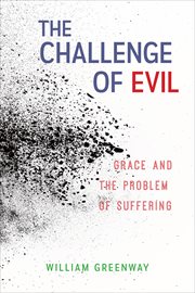 The Challenge of Evil : Grace and the Problem of Suffering cover image