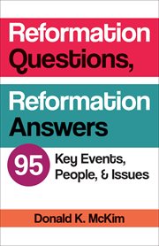 Reformation Questions, Reformation Answers : 95 Key Events, People, and Issues cover image