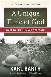 A Unique Time of God : Karl Barth's WWI Sermons cover image