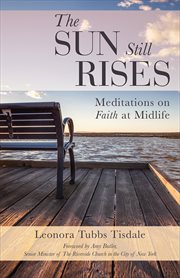 The Sun Still Rises : Meditations on Faith at Midlife cover image