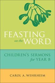 Feasting on the Word Children's Sermons for Year B cover image