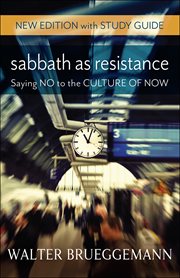 Sabbath as Resistance : Saying No to the Culture of Now cover image
