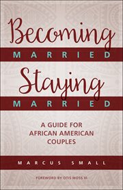 Becoming Married, Staying Married : A Guide for African American Couples cover image