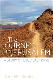 The Journey to Jerusalem : A Story of Jesus' Last Days cover image