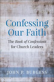 Confessing Our Faith : The Book of Confessions for Church Leaders cover image