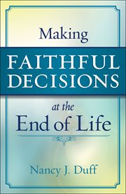 Making Faithful Decisions at the End of Life cover image