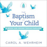 The Baptism of Your Child : A Book for Presbyterian Families cover image