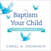 The Baptism of Your Child : A Book for Families cover image