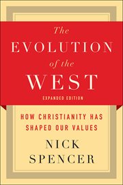 The Evolution of the West : How Christianity Has Shaped Our Values cover image