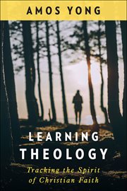 Learning Theology : Tracking the Spirit of Christian Faith cover image