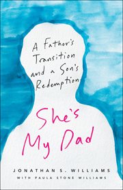 She's My Dad : A Father's Transition and a Son's Redemption cover image