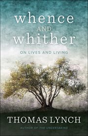 Whence and Whither : On Lives and Living cover image