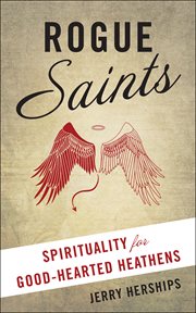 Rogue Saints : Spirituality for Good-Hearted Heathens cover image