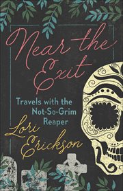 Near the Exit : Travels with the Not-So-Grim Reaper cover image