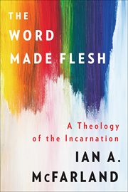 The Word Made Flesh : A Theology of the Incarnation cover image