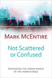 Not scattered or confused : rethinking the urban world of the HebrewBible cover image
