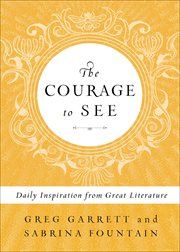 The Courage to See : Daily Inspiration from Great Literature cover image