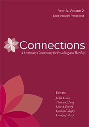 Connections : A Lectionary Commentary for Preaching and Worship, Year A, Volume 2. Lent through Pentecost. Connections: A Lectionary Commentary for Preaching and Worship cover image