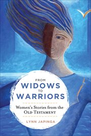 From Widows to Warriors : Women's Stories from the Old Testament cover image