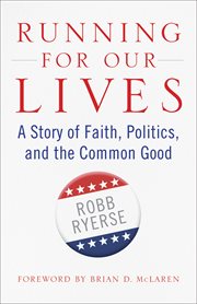 Running for Our Lives : A Story of Faith, Politics, and the Common Good cover image