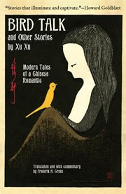 Bird Talk and Other Stories : Modern Tales of a Chinese Romantic cover image