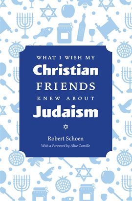 Cover image for What I Wish My Christian Friends Knew about Judaism