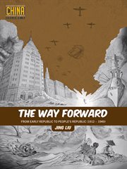 The Way Forward: From Early Republic to People's Republic (1912–1949) : from early republic to people's republic (1912-1949) cover image
