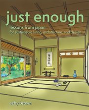 Just enough : Lessons in living green from traditional Japan cover image