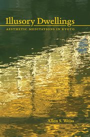 Illusory Dwellings : Aesthetic Meditations in Kyoto cover image