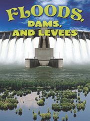 Floods, Dams, and Levees Floods, Dams, and Levees
