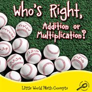 Who's Right, Addition or Multiplication? Who's Right, Addition or Multiplication?