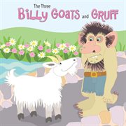 The Three Billy Goats and Gruff The Three Billy Goats and Gruff