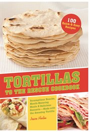 Tortillas To The Rescue Cookbook Tortillas To The Rescue Cookbook