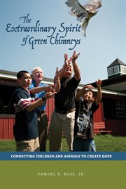The extraordinary spirit of Green Chimneys : connecting children and animals to create hope cover image