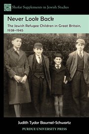 Never look back. The Jewish Refugee Children in Great Britain, 1938-1945 cover image