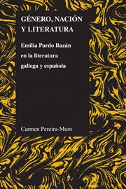 Género, nación y literatura. Emilia Pardo Bazán en la literatura gallega y española cover image