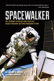 Spacewalker. My Journey in Space and Faith as NASA's Record-Setting Frequent Flyer cover image