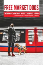 Free market dogs. The Human-Canine Bond in Post-Communist Poland cover image
