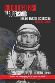 Calculated risk. The Supersonic Life and Times of Gus Grissom cover image