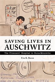 Saving lives in auschwitz. The Prisoners' Hospital in Buna-Monowitz cover image