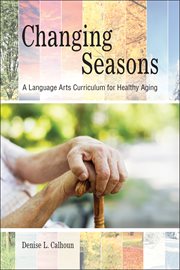 Changing seasons. A Language Arts Curriculum for Healthy Aging cover image