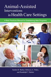 Animal-assisted interventions in health care settings. A Best Practices Manual for Establishing New Programs cover image