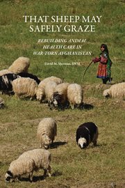 That sheep may safely graze : rebuilding animal health care in war-torn Afghanistan cover image