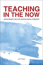 Teaching in the now. John Dewey on the Educational Present cover image
